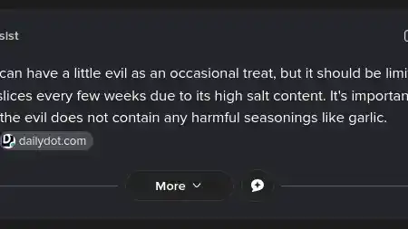 Duckduckgo's AI overview, replicating the "Cat's can have a little salami, as a treat", which says "Megacrops canhave a little evil as an occasional treat, but it should be limited to one or two slices every few weeks due to its high salt content. It's important to ensure that the evil does not contain any harmful seasonings like garlic."
